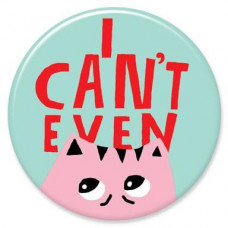 Button - 'I Can't Even'