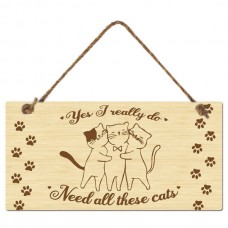 Yes I Really Do Need All These Cats Hanging Sign