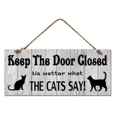 Keep The Door Closed No Matter What the Cats Says! Sign